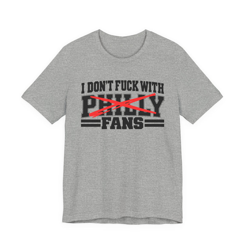 I Don't Fuck With Philly Fans — T-Shirt alternate view 6: I DON'T FUCK WITH PHILLY FANS in bold statement lettering. Street Talk Designs sports statement apparel.