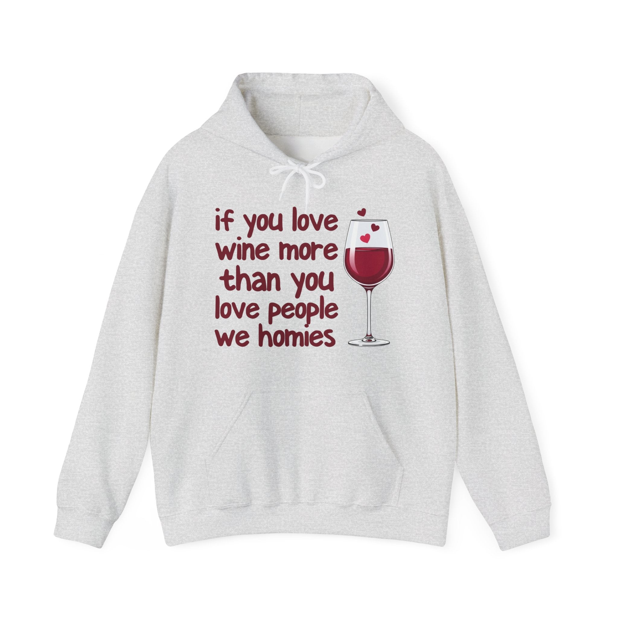 If You Love Wine More Than You Love People We Homies - Wine Lover Hoodie