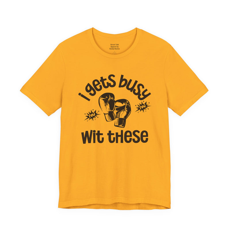 I Gets Busy With These T-shirt