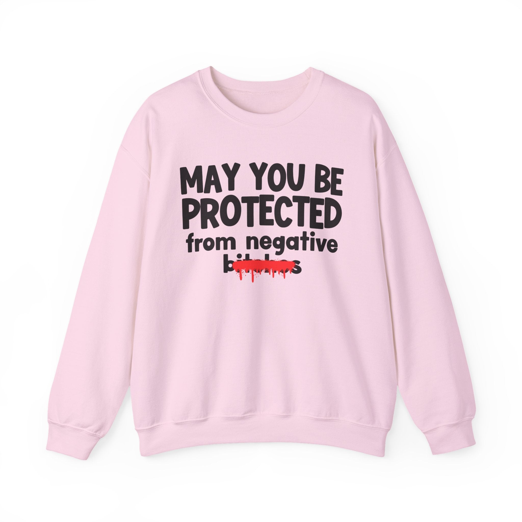 May You Be Protected From Negative Bitches — Funny Protection Statement Sweatshirt