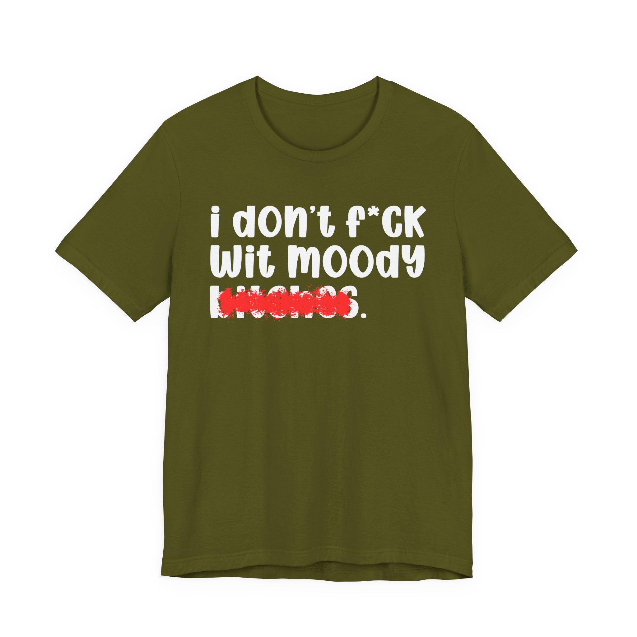 ION (I Don't) FUCK WIT MOODY BITCHES — Bold Sarcastic Graphic T-Shirt