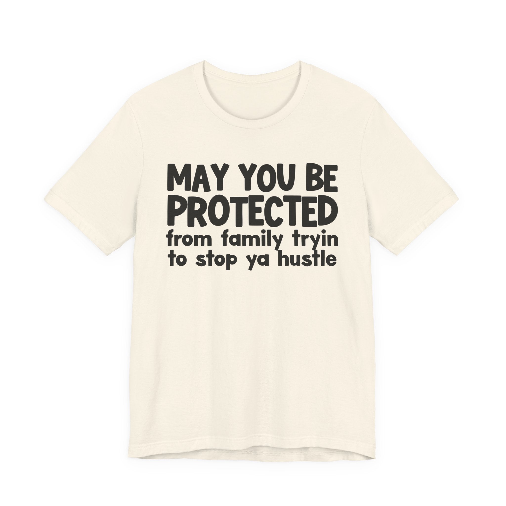 May You Be Protected From Family Tryin To Stop Ya Hustle — Funny Sarcastic Prayer Tee