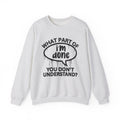What Part of I'M DONE You Don’t Understand? Witty Sweatshirt