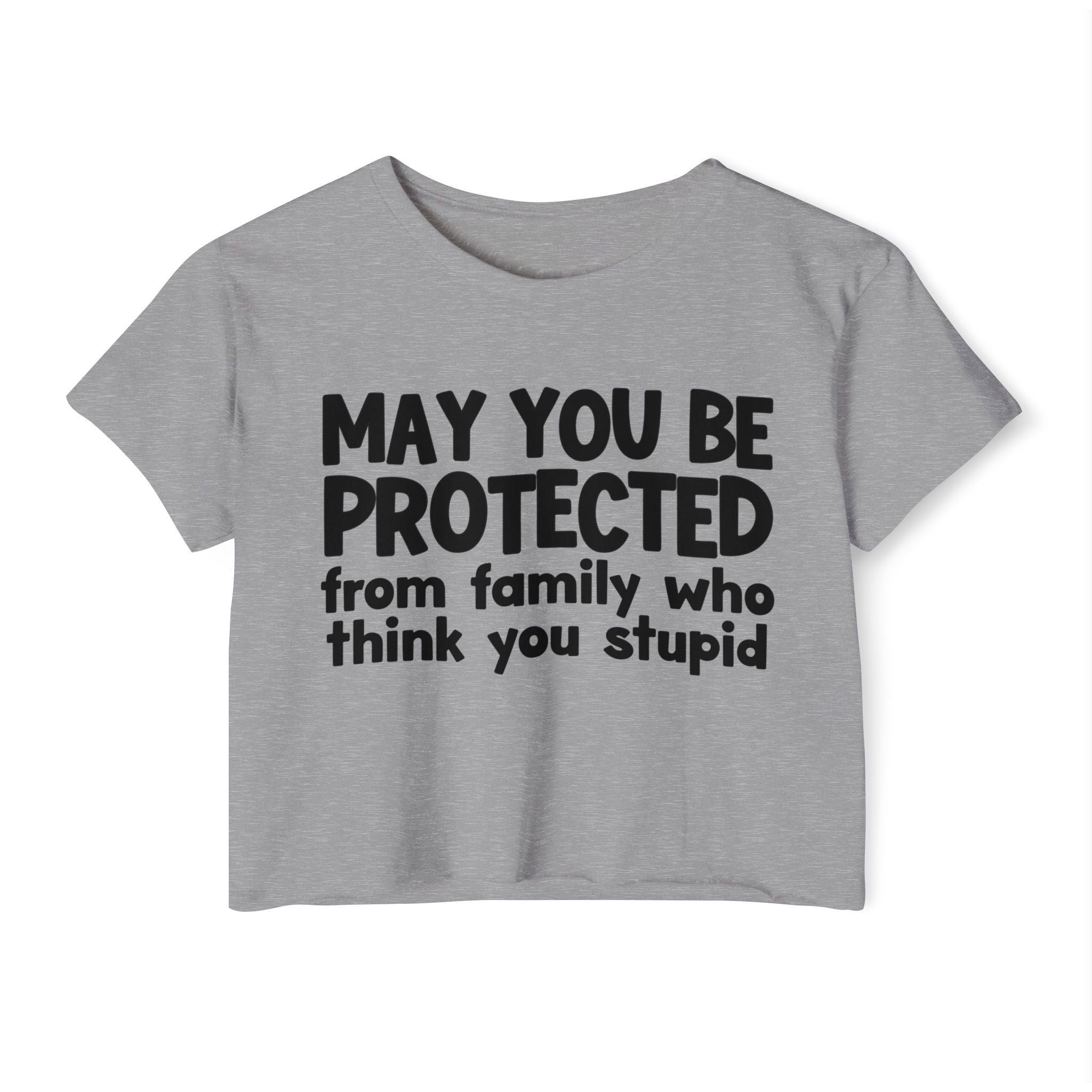 May You Be Protected From Family Who Think You Stupid - Funny Sarcastic Prayer Crop Top