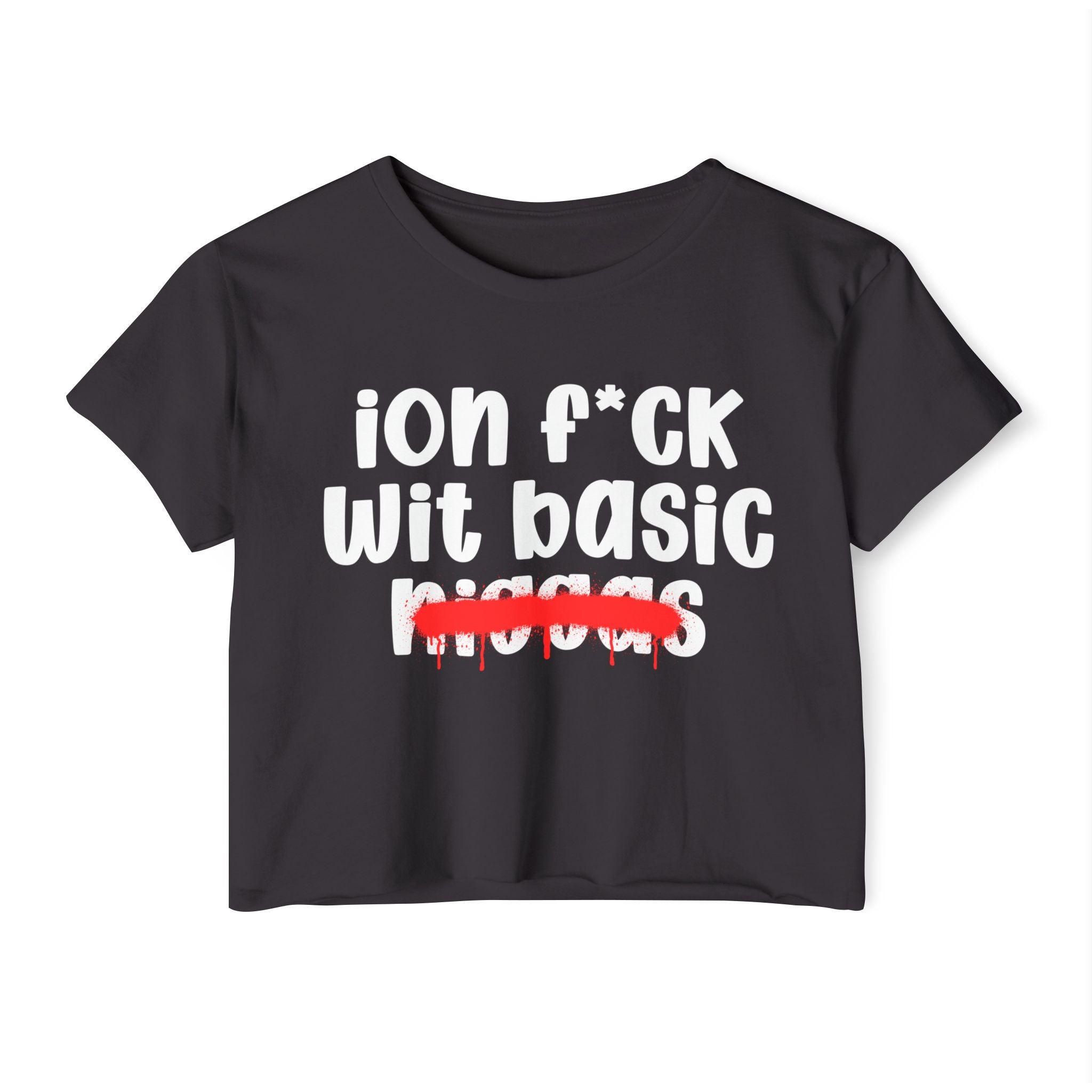 ION Fuck Wit Basic Niggas - Brutally Direct Statement Crop-top