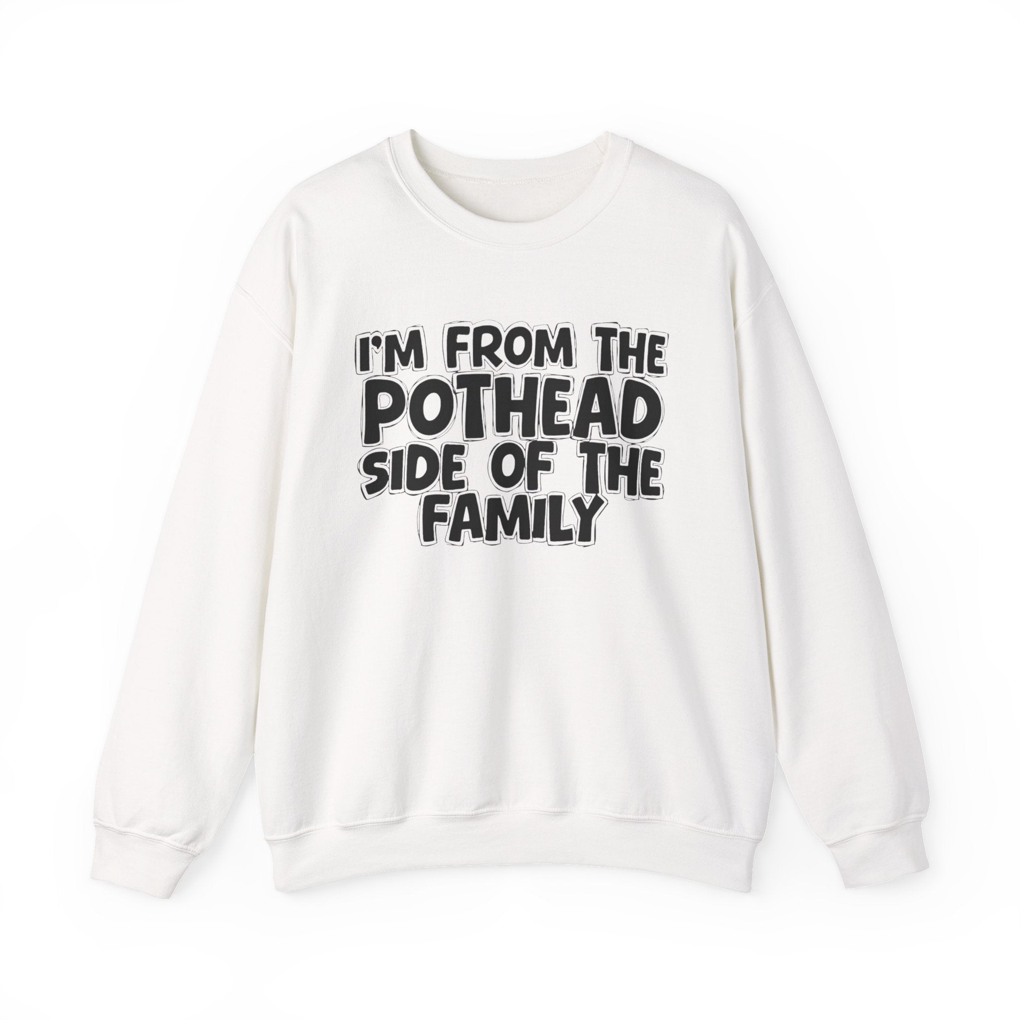 I'm From The Pothead Side of the Family Sweatshirt — Funny Family Quote Sweatshirt