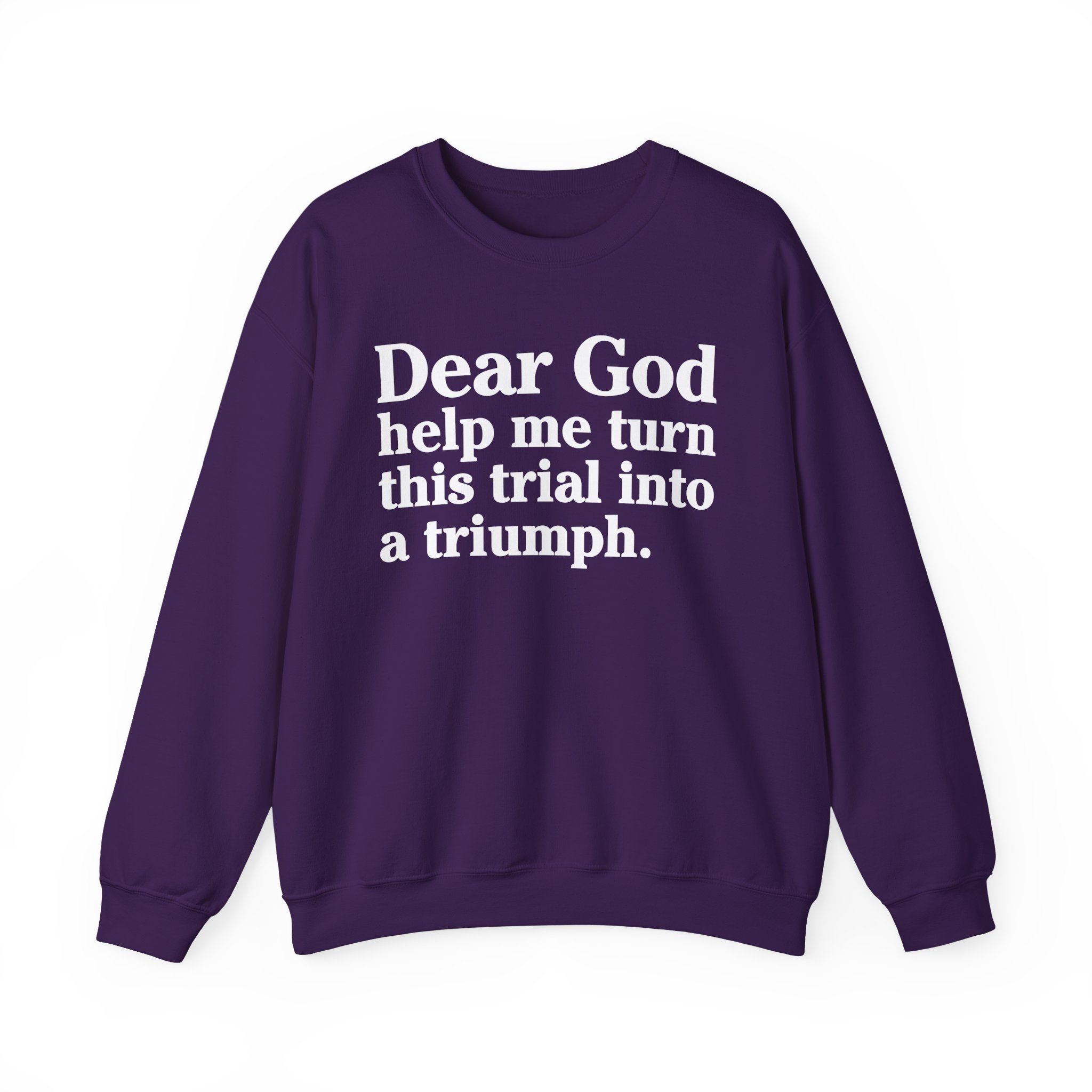 Dear God Help Me Turn This Trial Into A Triumph - Positive Christian Sweatshirt