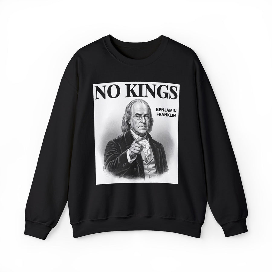 No Kings Benjamin Franklin — Sweatshirt front view: NO KINGS BENJAMIN FRANKLIN in bold statement lettering. Street Talk Designs politics and power statement apparel.