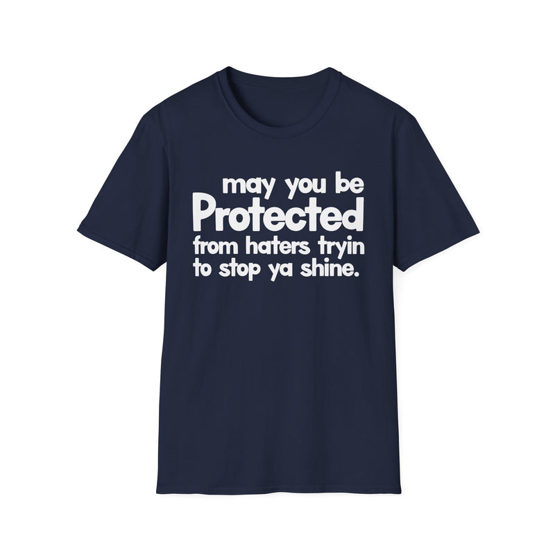 May You Be Protected From Haters Tryin To Stop Ya Shine — T-Shirt alternate view 7: MAY YOU BE PROTECTED FROM HATERS TRYIN TO STOP YA SHINE in bold statement lettering. Street Talk Designs protection statement apparel.