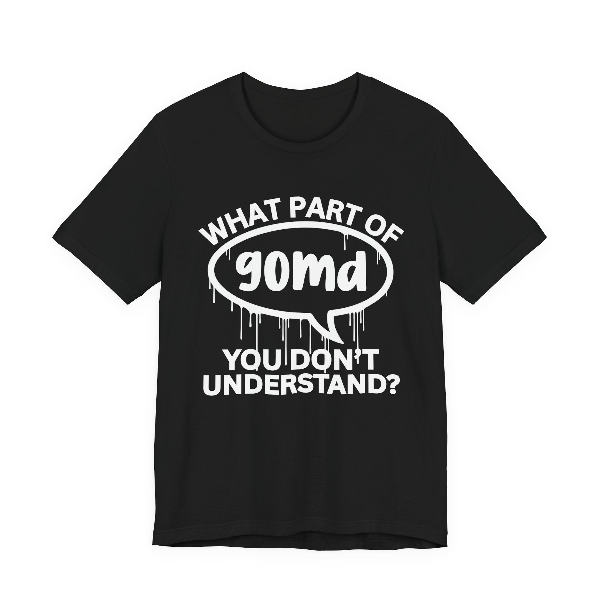What Part of GOMD You Don't Understand? T-Shirt