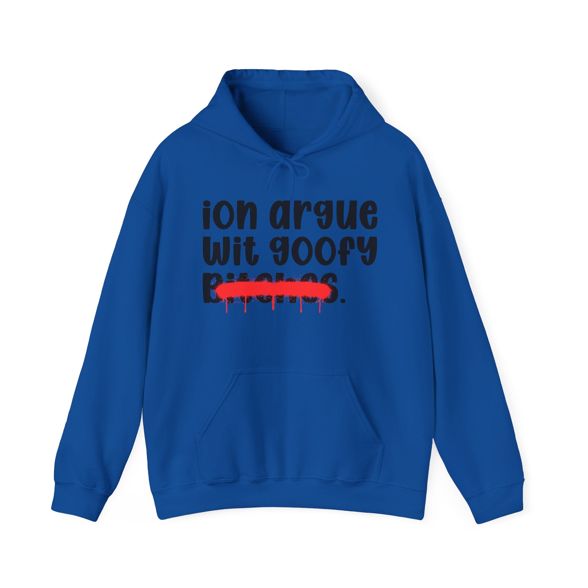 ION (I Don't) Argue Wit Goofy Bitches — Funny Sassy Statement Hoodie