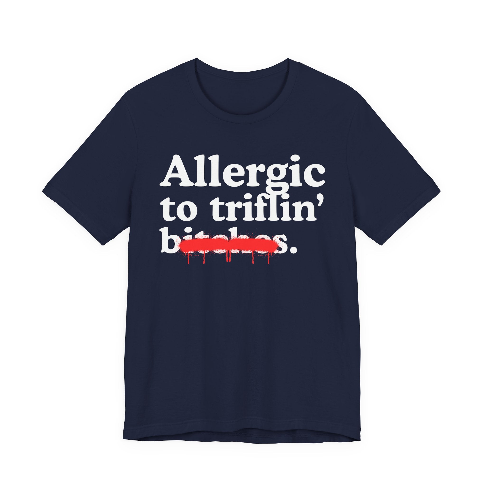 Allergic To Triflin' Bitches — Sarcastic Sassy Statement T-Shirt
