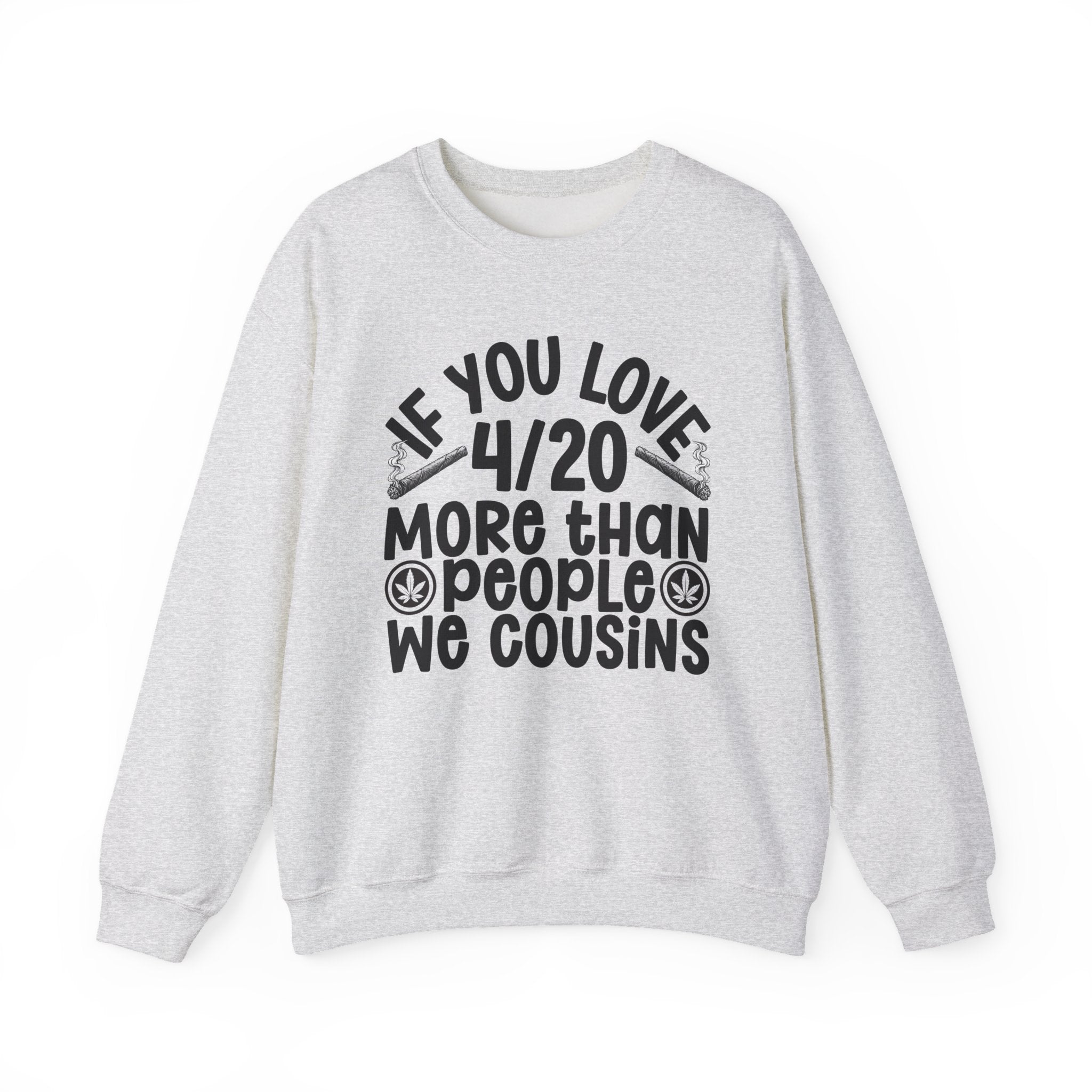 If You Love 4/20 More Than People We Cousins — Cannabis Lovers Sweatshirt