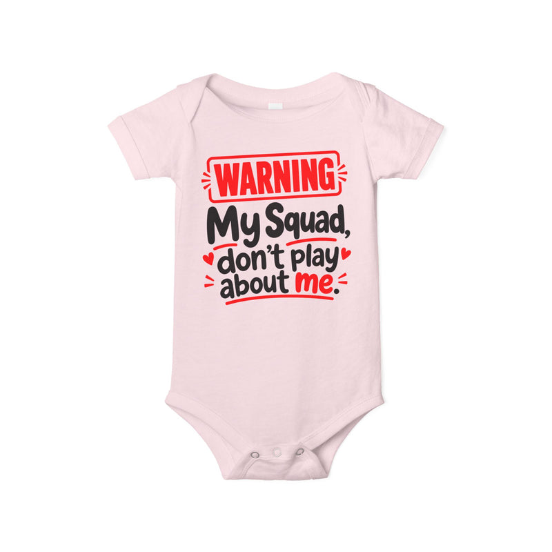 Warning My Squad Don’t Play About Me — Baby Bodysuit