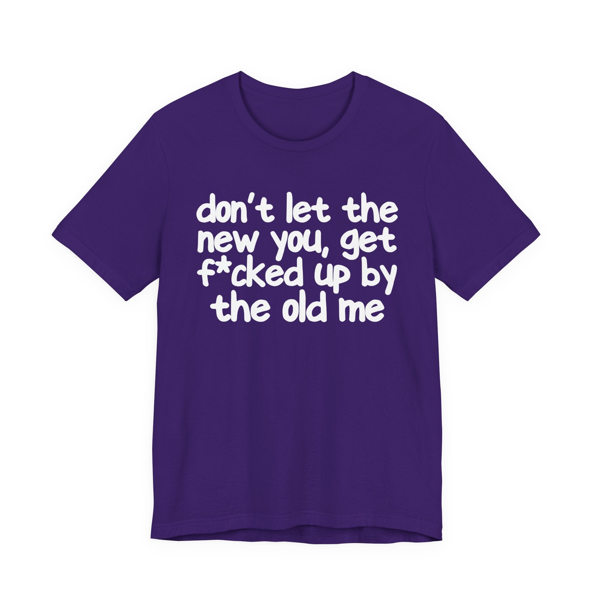 Don't Let The New You, Get Fuck'd Up By The Old Me T—— shirt
