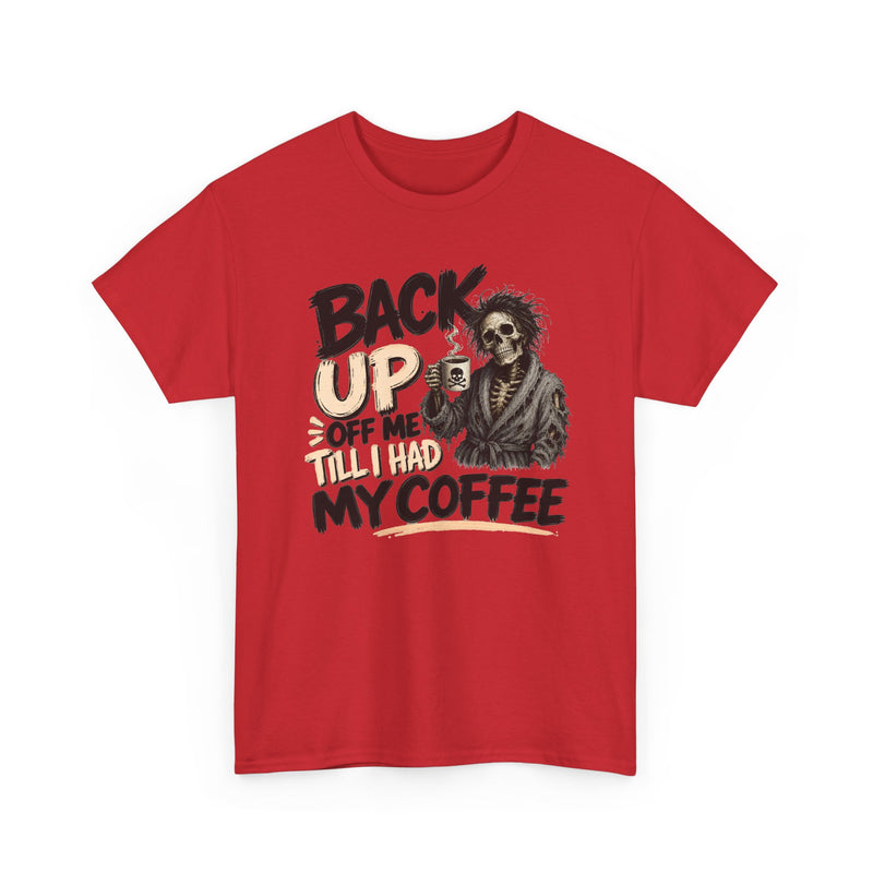 Back Up Off Me Till I Had My Coffee－Caffeinated Skeleton T-Shirt