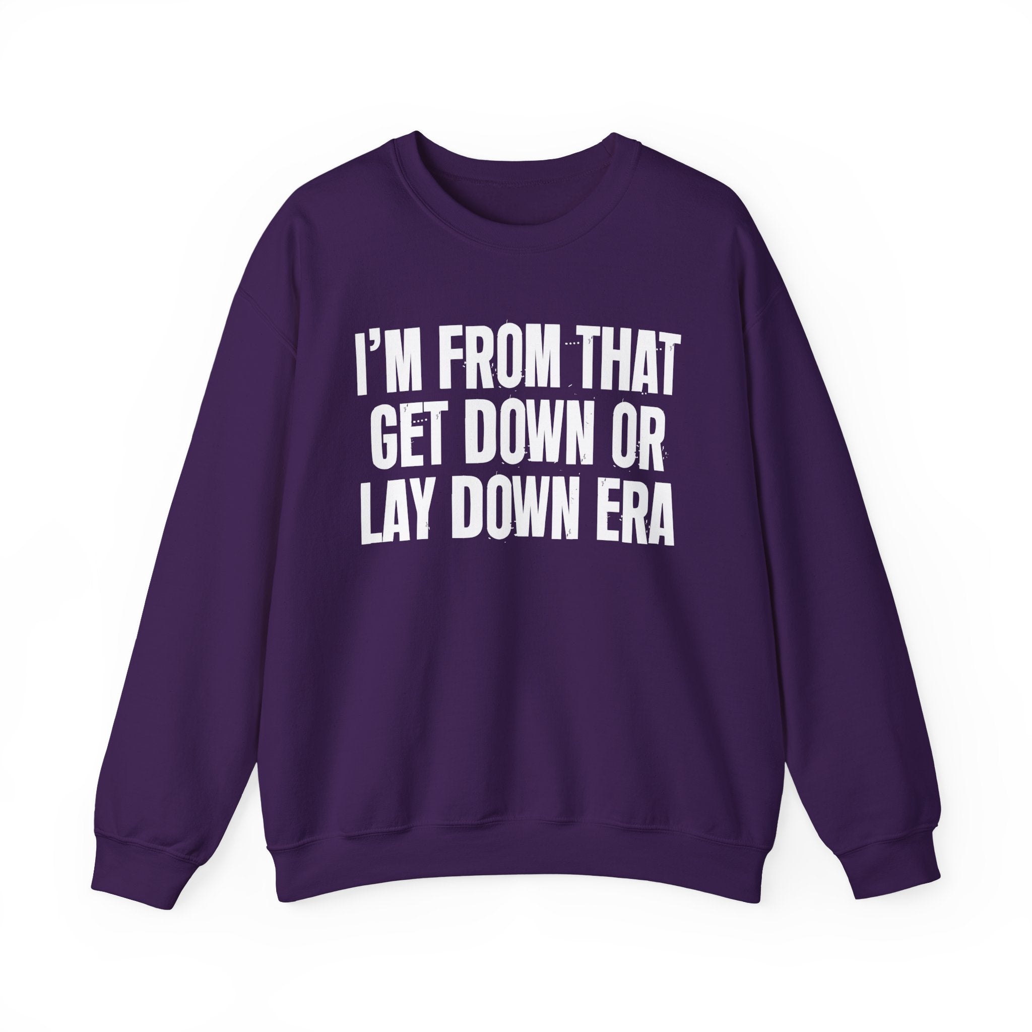 I'm From That Get Down Or Lay Down Era - Funny Growing Up Sweatshirt