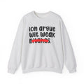 ION (I Don't) Argue Wit Weak Bitches - Funny Statement Sweatshirt