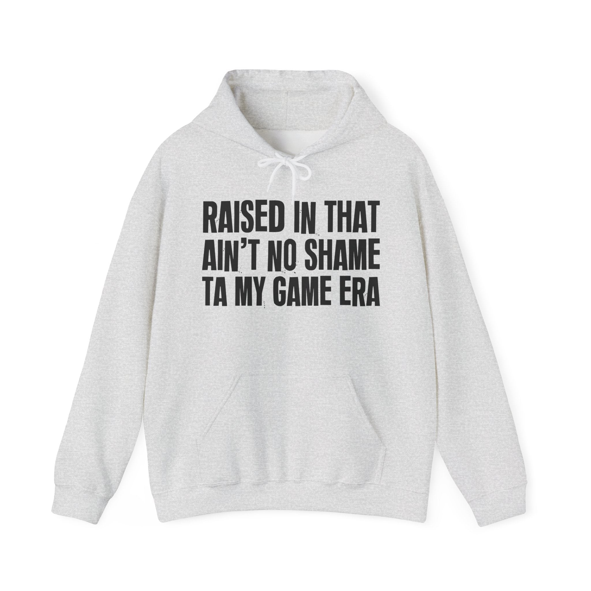 Raised In That Ain't No Shame Ta My Game Era Funny Back In The Day Statement Hoodie