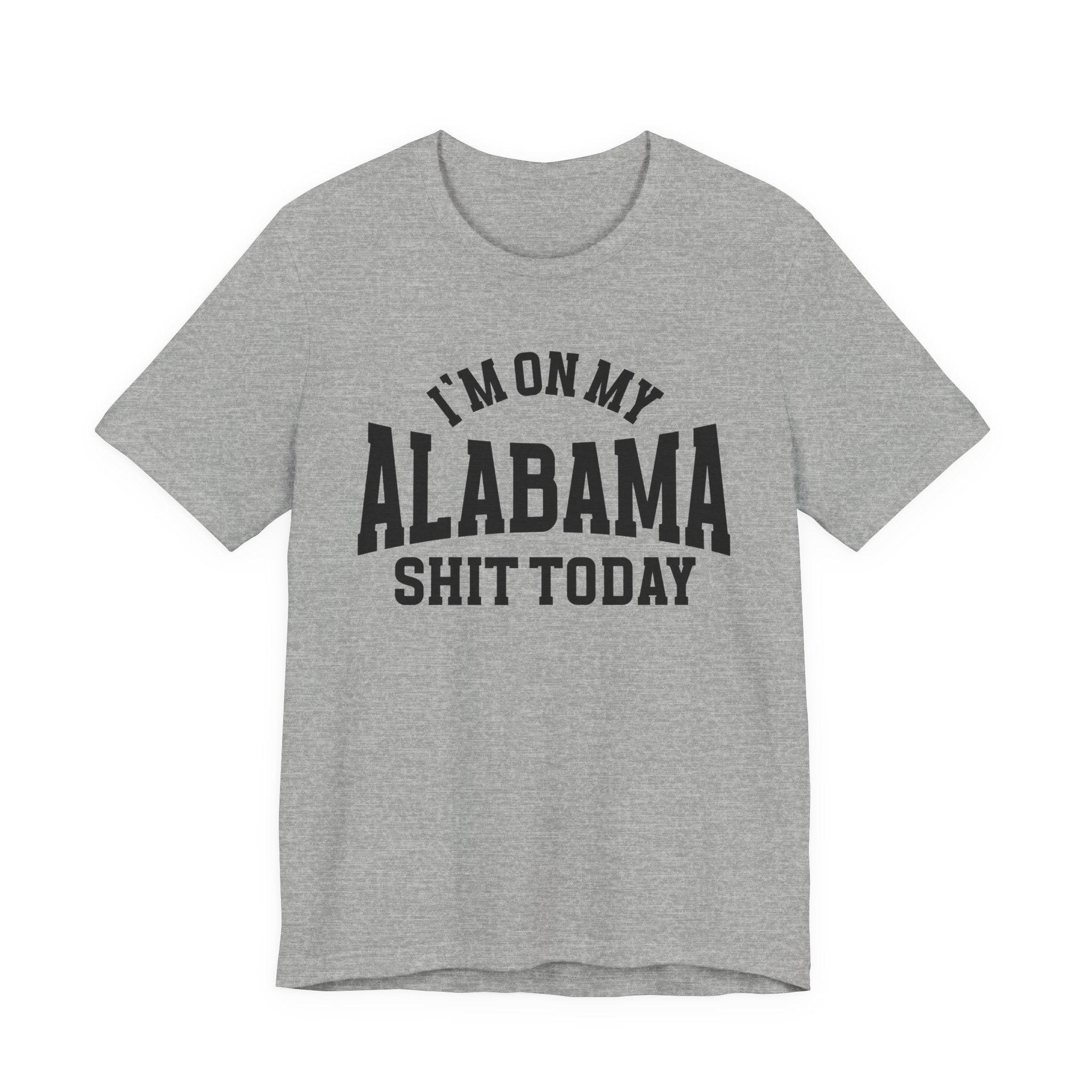 I'm On My Alabama Shit Today T-shirt