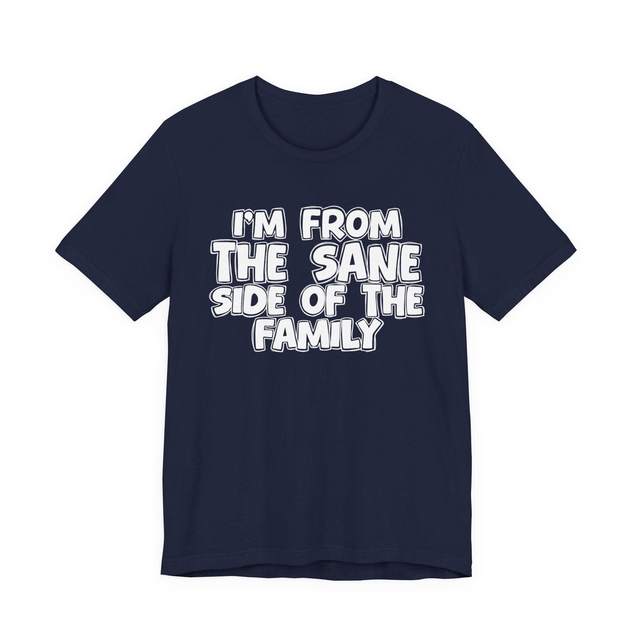I'm From the Sane Side of the Family - Funny Family Statement Tee