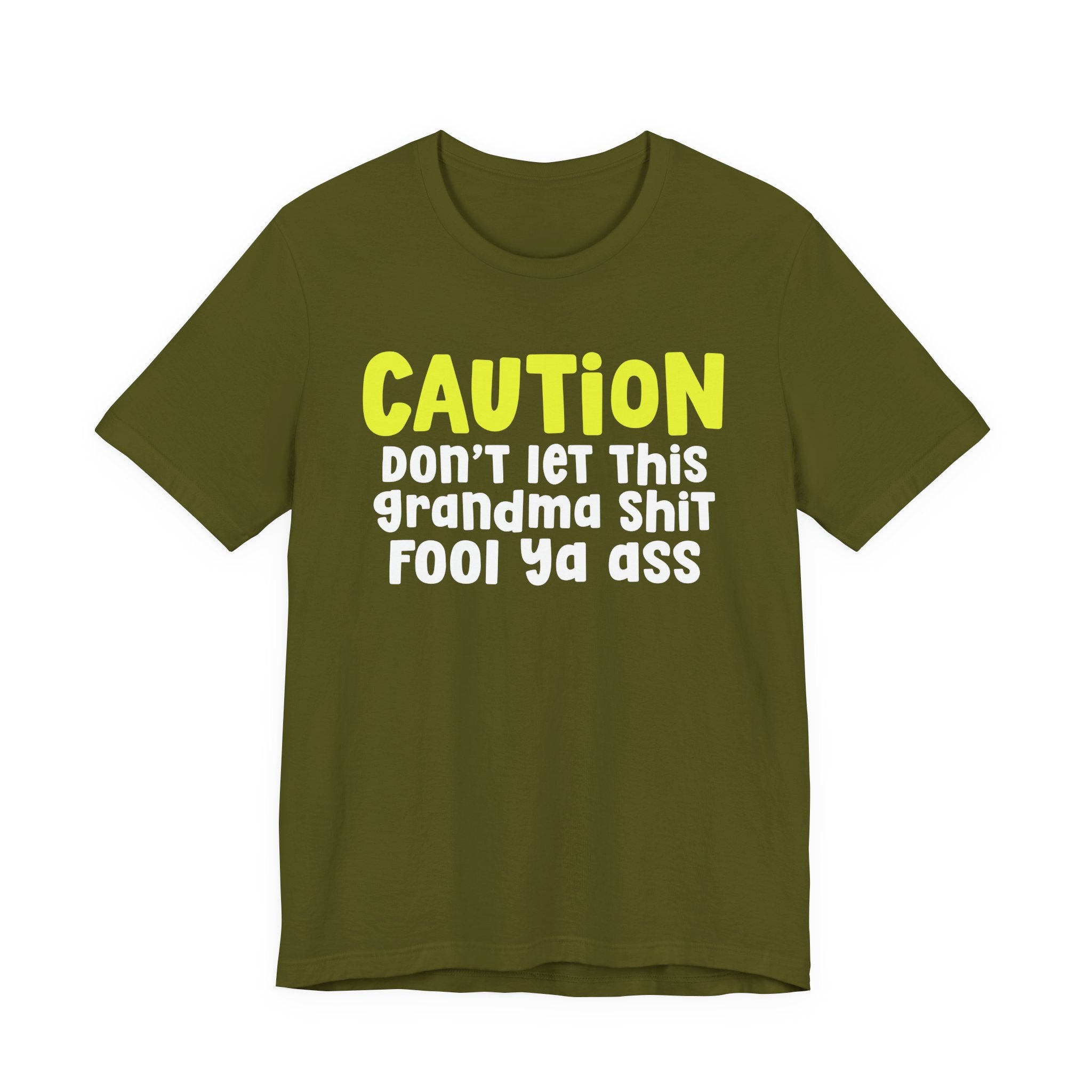 Caution Don't Let This Grandma Shit Fool Ya Ass — Bold Grandma Statement T-shirt