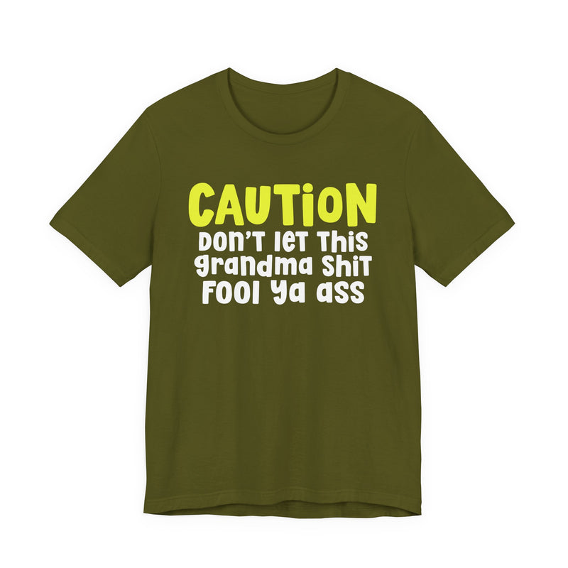 Caution Don't Let This Grandma Shit Fool Ya Ass — Bold Grandma Statement T-shirt