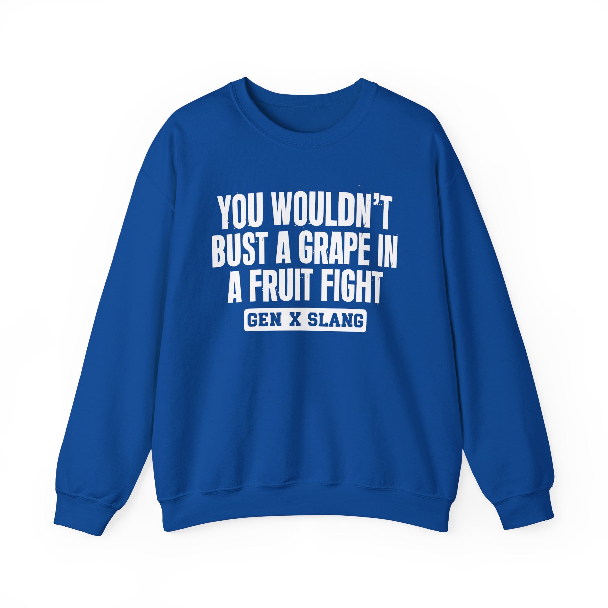 Gen X Slang Sweatshirt - You Wouldn't Bust A Grape In A Fruit Fight