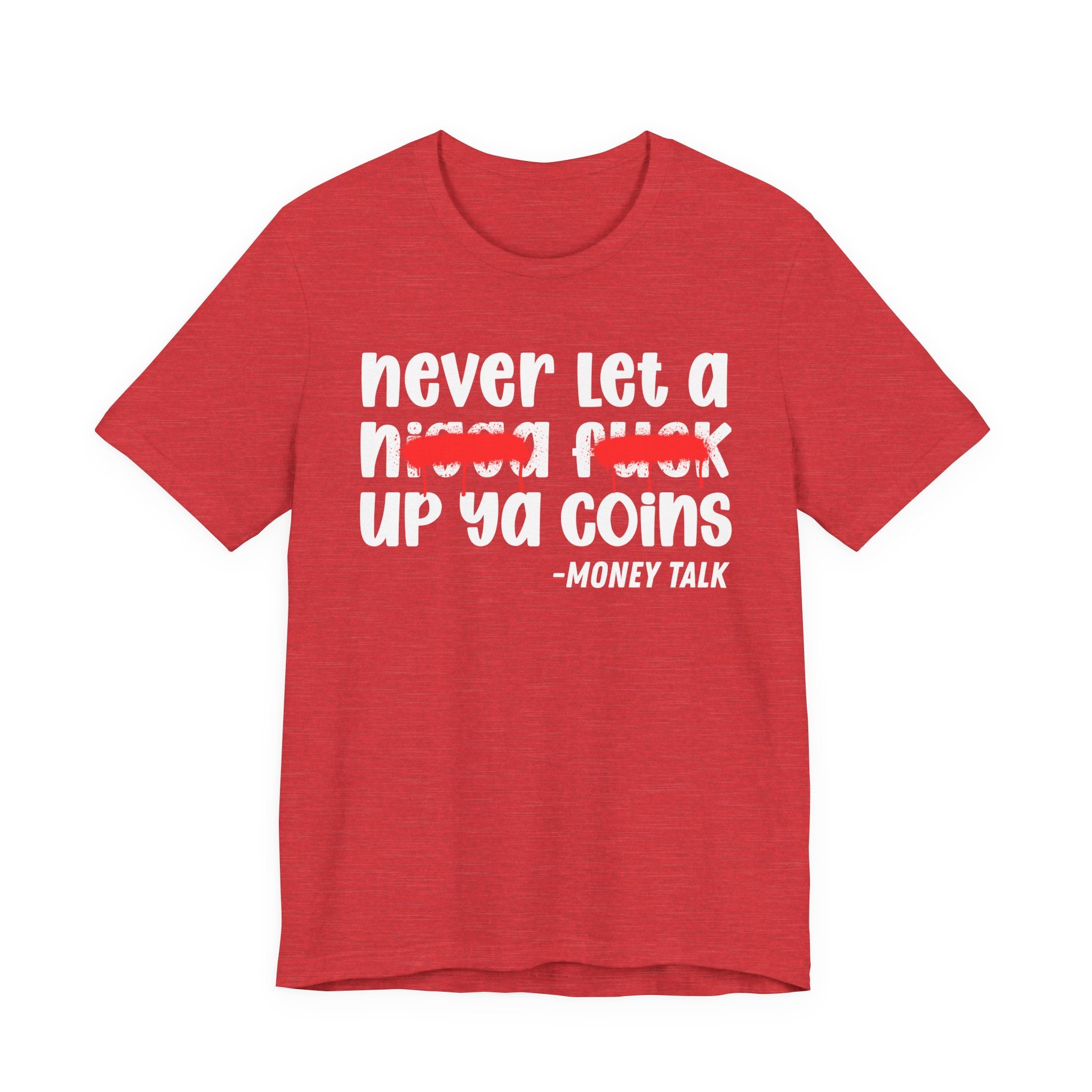 Never Let A Nigga fuck Up Ya Coins - Funny Money Tee Shirt