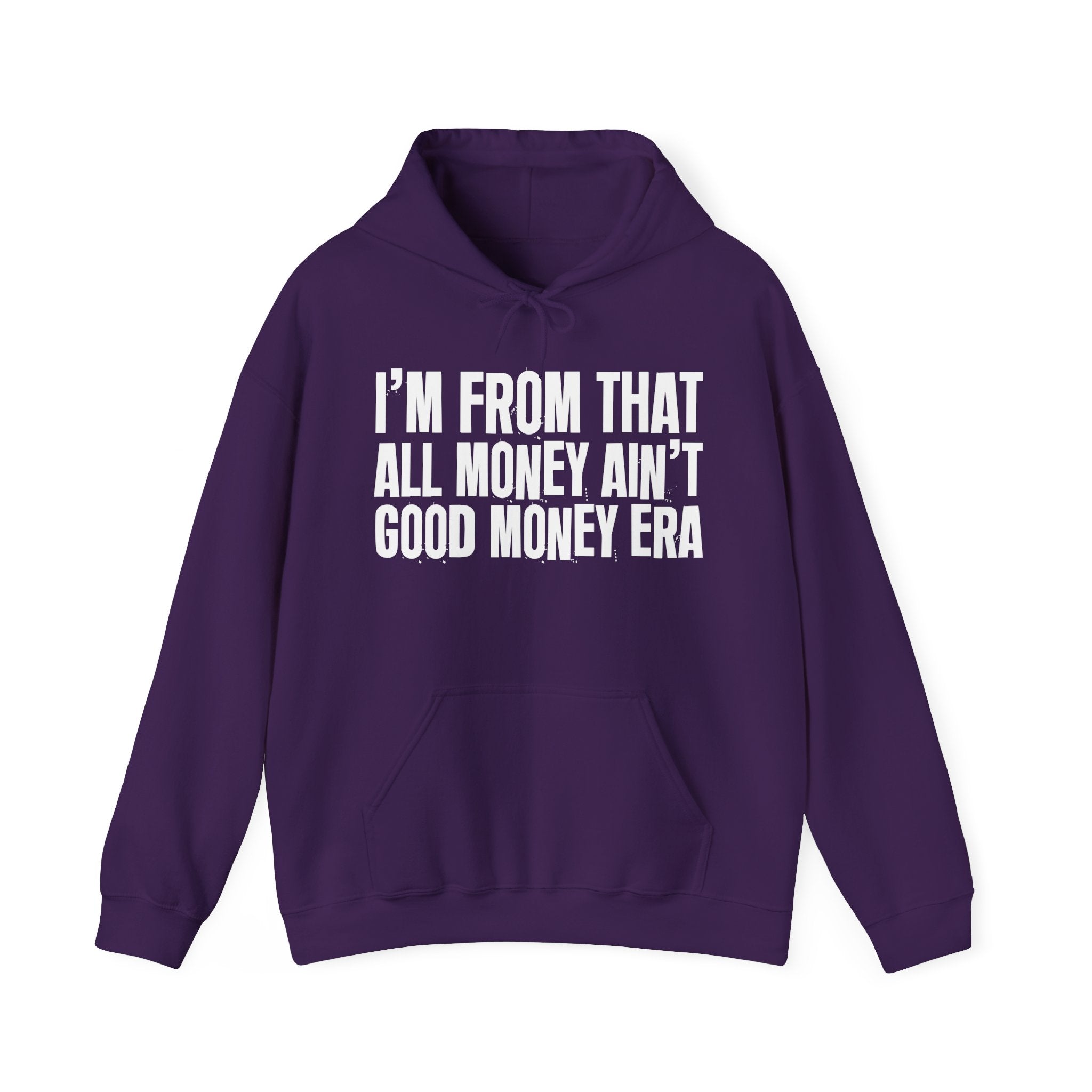 I'm From That All Money Ain't Good Money Era - Funny Growing Up Hoodie