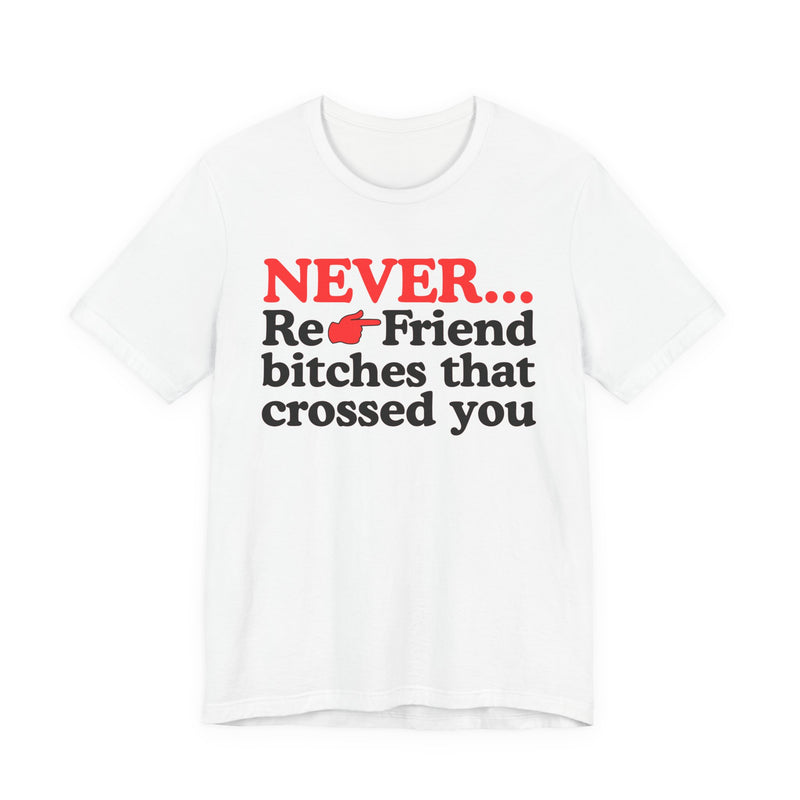 Never Re-Friend Bitches That Crossed You － Street Code T-shirt