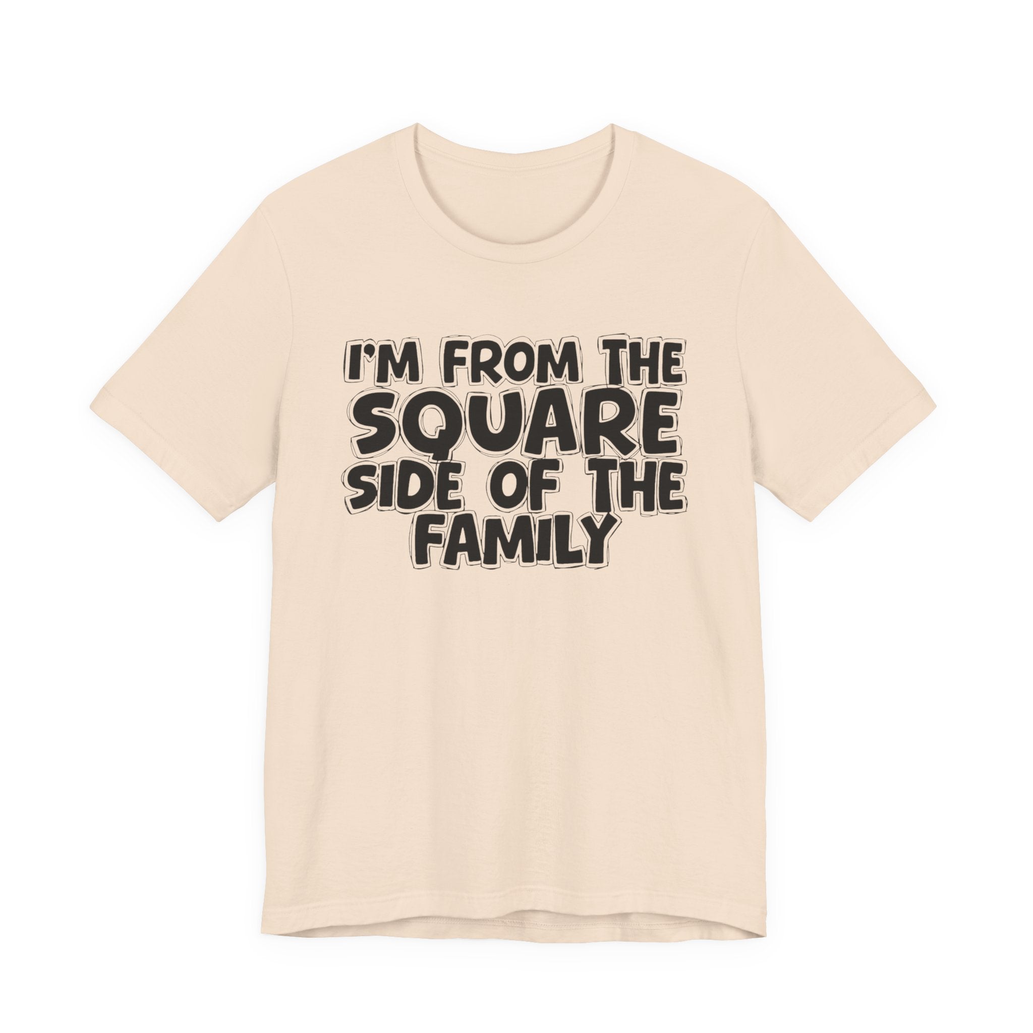 I'm From The Square Side of the Family — Funny Family Pride Tee