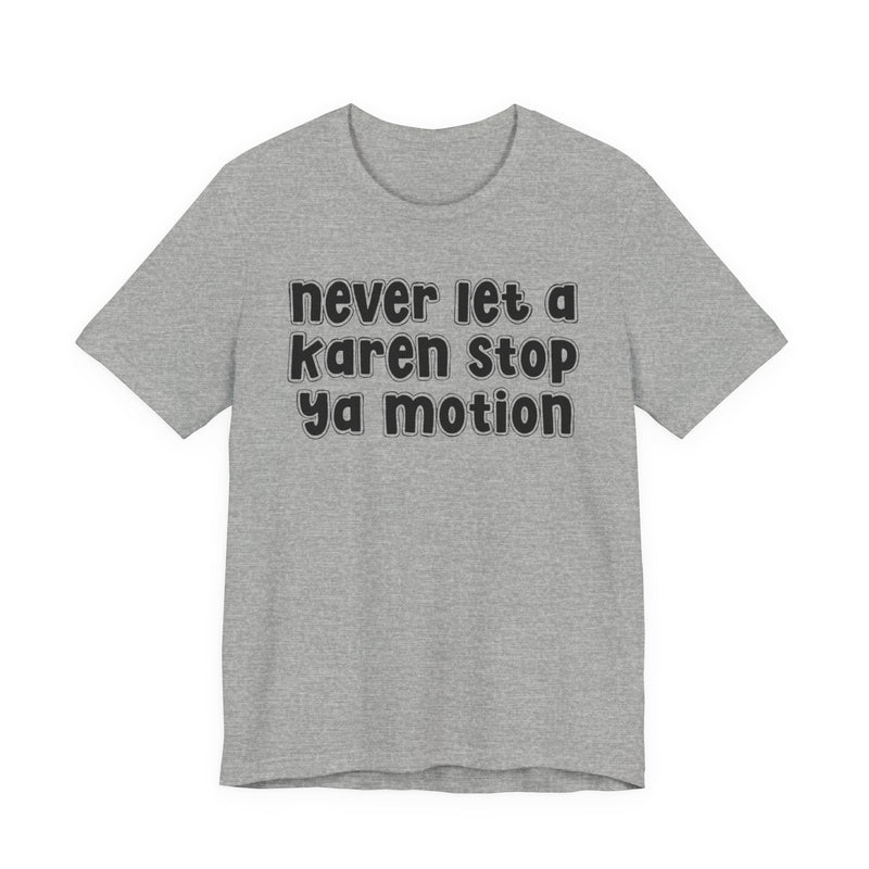 Never Let A Karen Stop Ya Motion － Urban Statement T-shirt