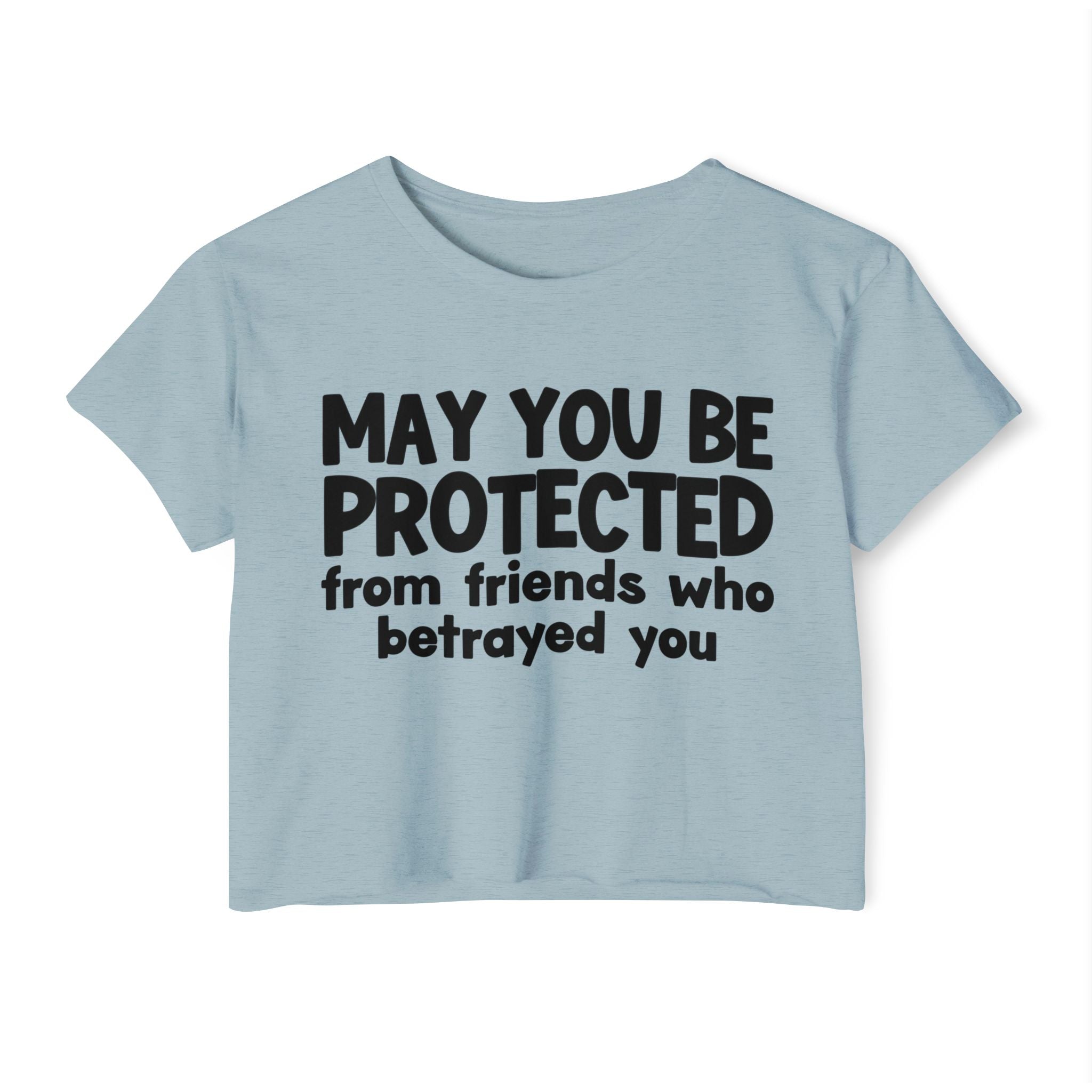 May You Be Protected From Friends Who Betrayed You - Inspirational Quote Crop Top