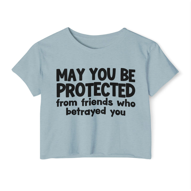 May You Be Protected From Friends Who Betrayed You - Inspirational Quote Crop Top