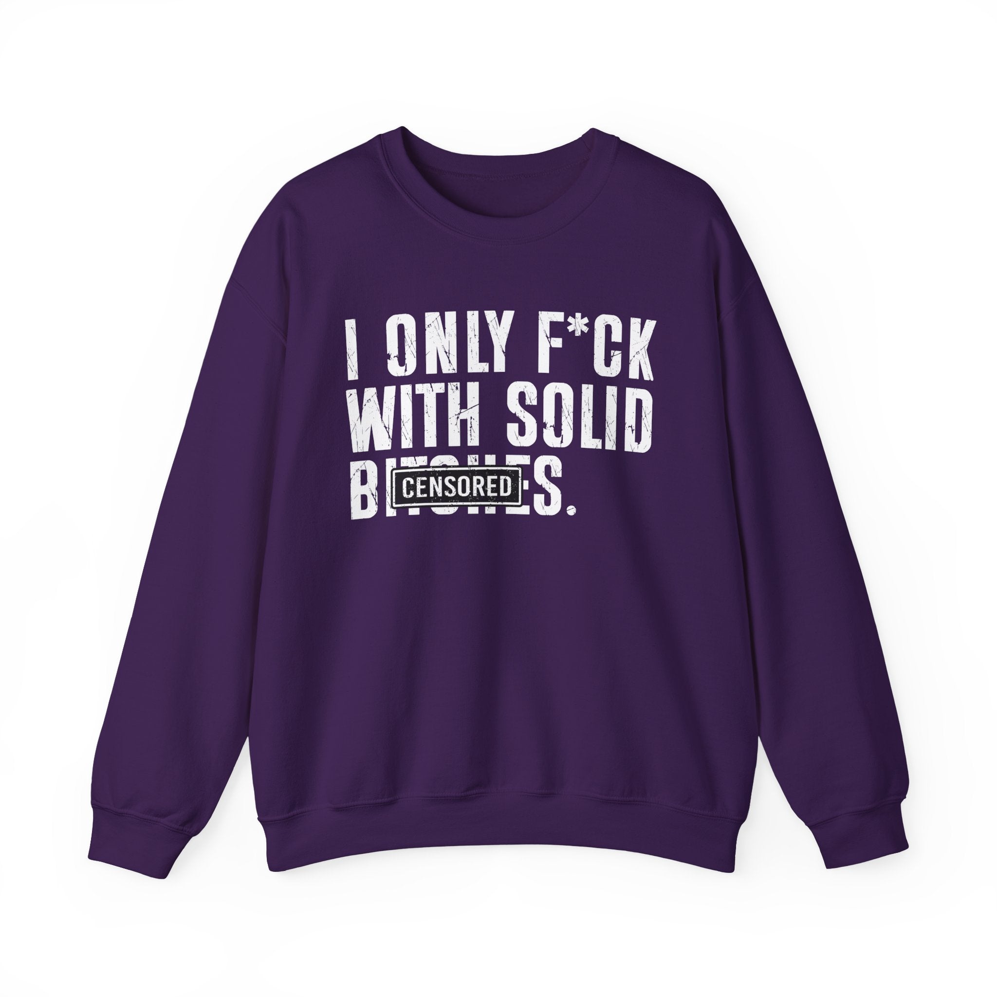I Only Fuck With Solid Bitches—— Sweatshirt Censored