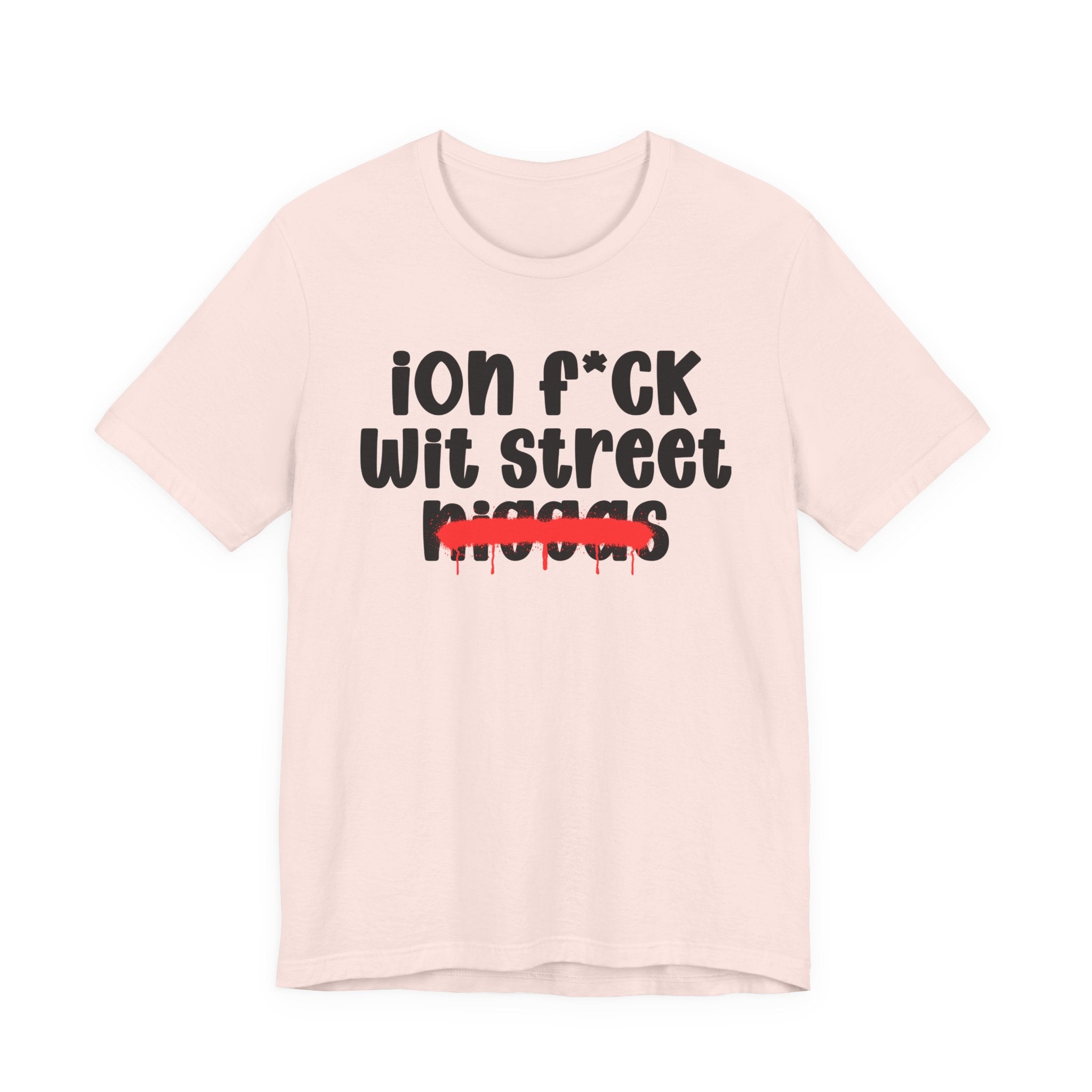 ION Fuck Wit Street Niggas - Brutally Direct Statement Tee