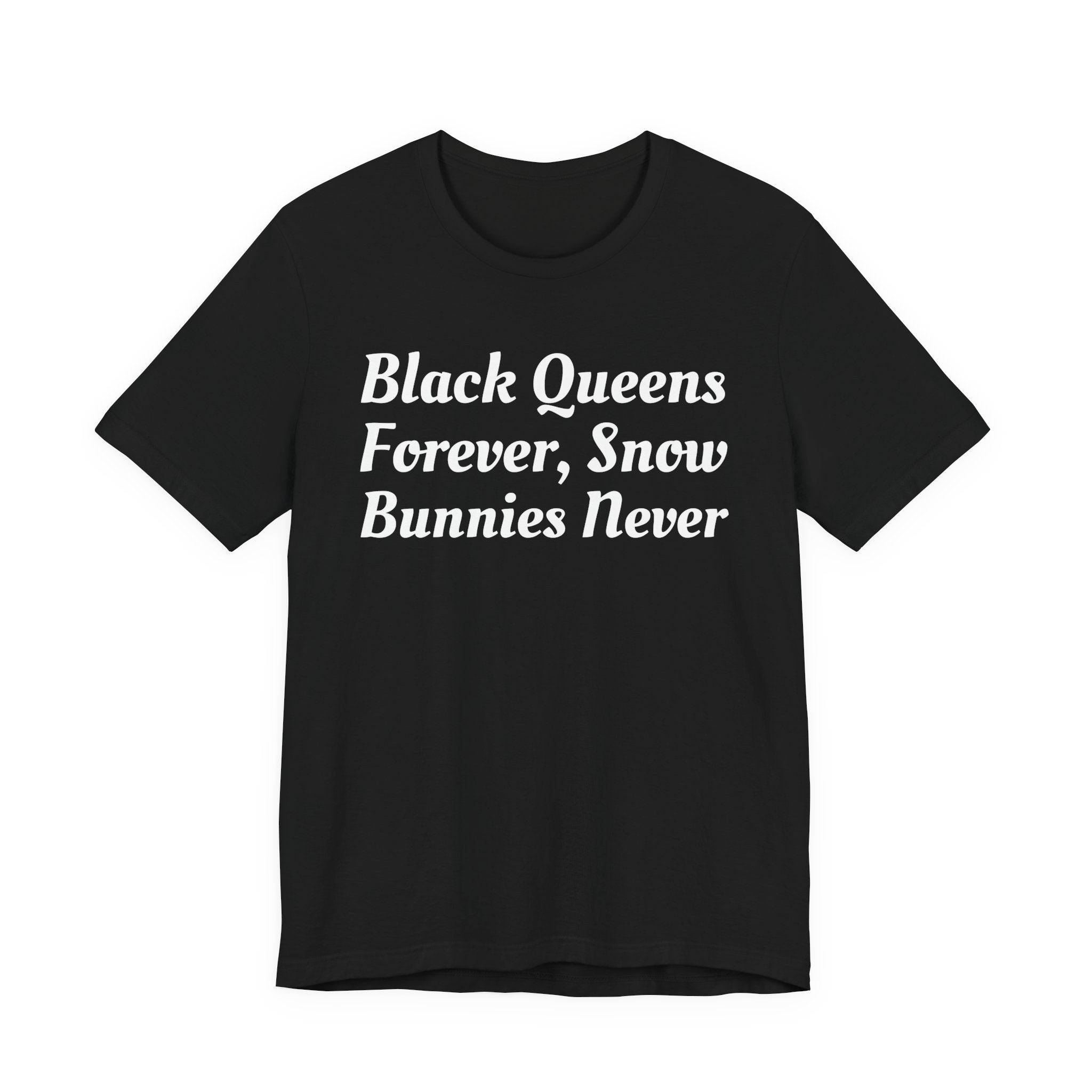 Black Queens Forever, Snow Bunnies Never — SweaT-shirt