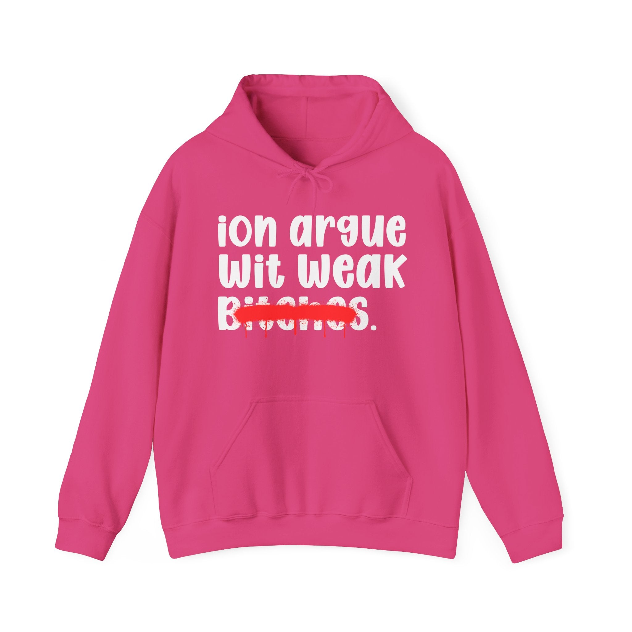 ION (I Don't) Argue Wit Weak Bitches — Funny Sassy Statement Hoodie