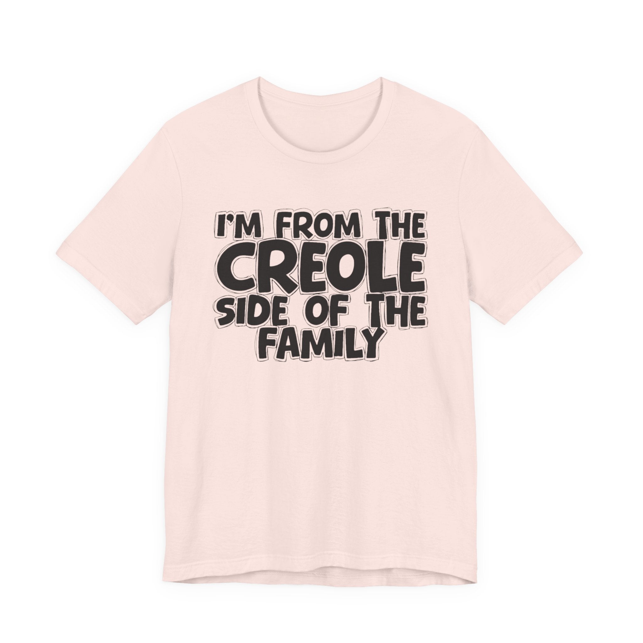 I'm From the Creole Side of the Family - Funny Family Statement Tee