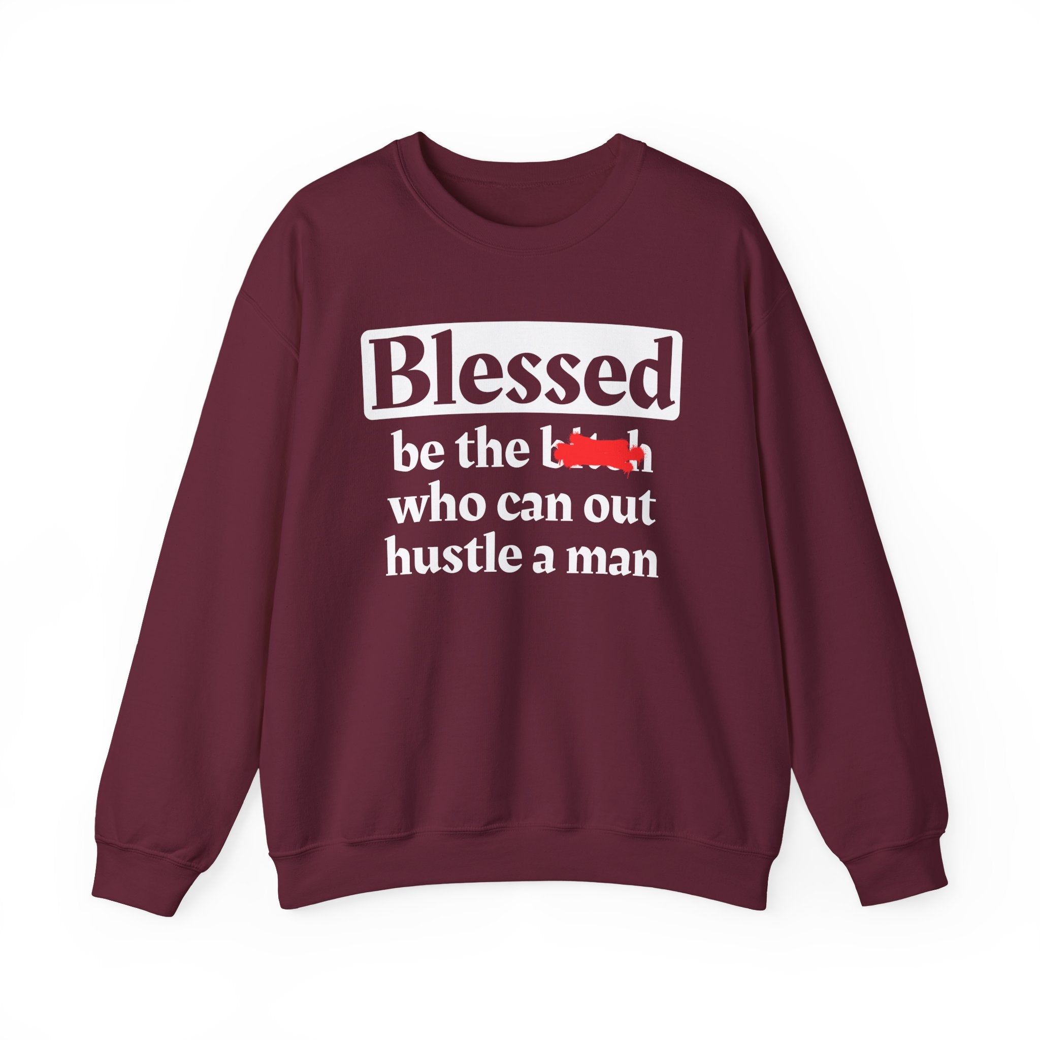 Blessed Be The Bitch Who Can Out Hustle Men － Sweatshirt