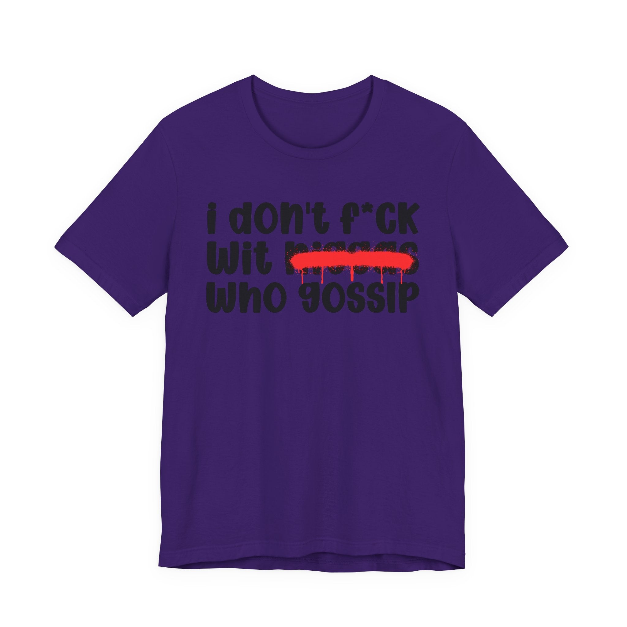 I Don't Fuck Wit Niggas Who Gossip - Brutally Direct Statement Tee
