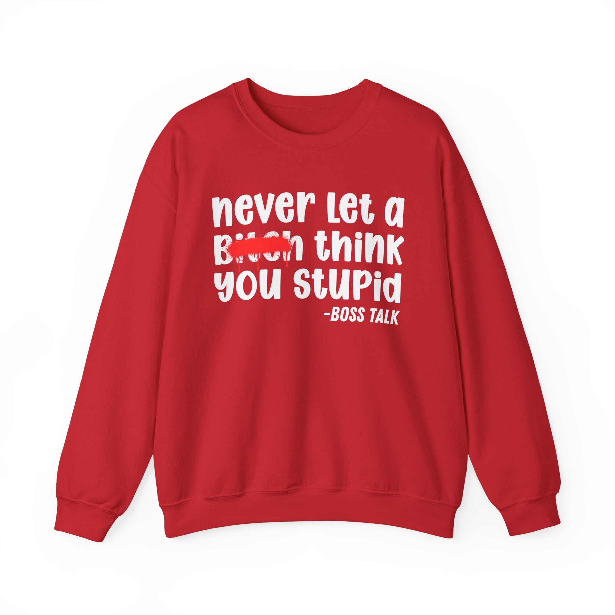 Never Let A Bitch Think You Stupid - Motivational Money Talk Sweatshirt
