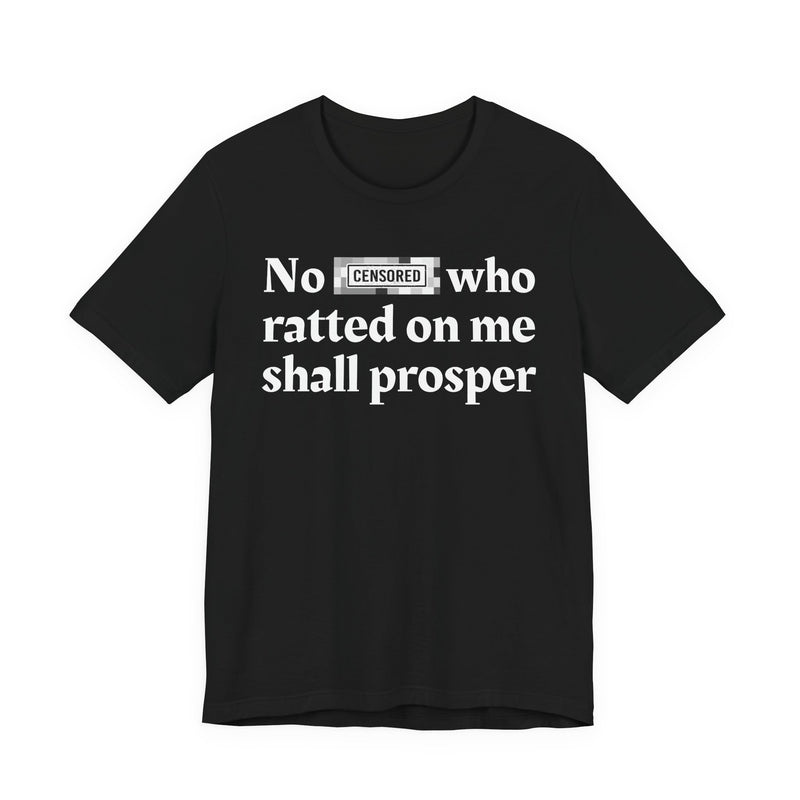 No Bitch Who Ratted On Me Shall Prosper — T-Shirt