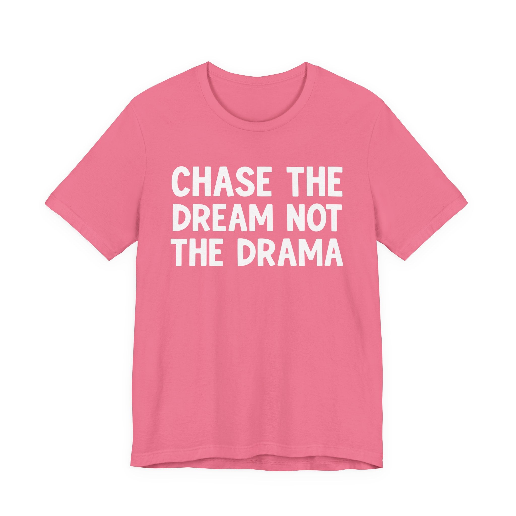 Chase The Dream Not The Drama — T-Shirt
