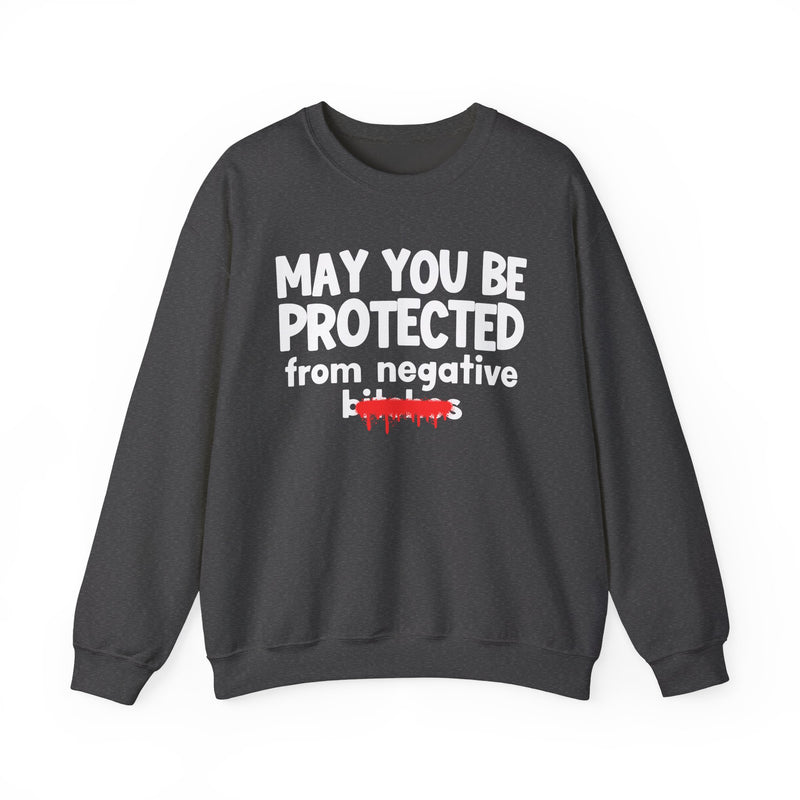 May You Be Protected From Negative Bitches — Funny Protection Statement Sweatshirt