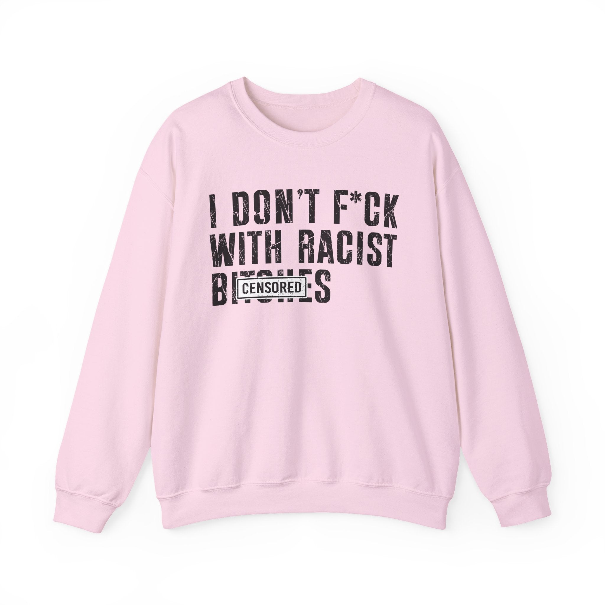 I Don't Fuck With Racist Bitches — Sweatshirt Censored