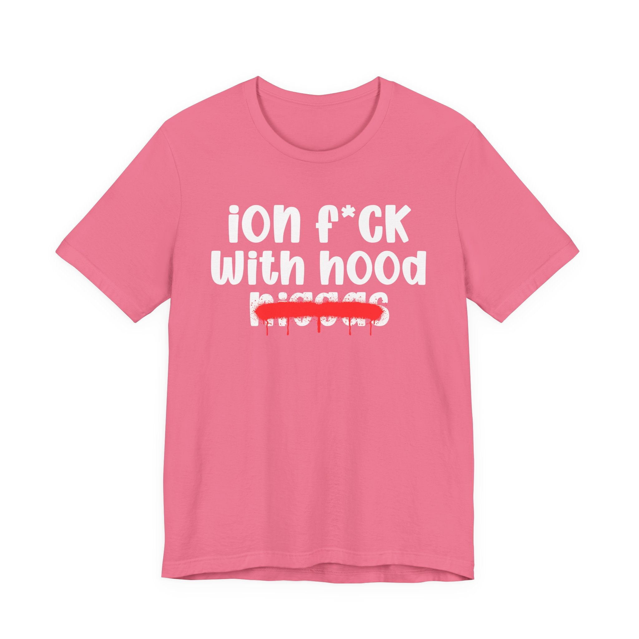 ION Fuck With Hood Niggas - Brutally Direct Statement Tee