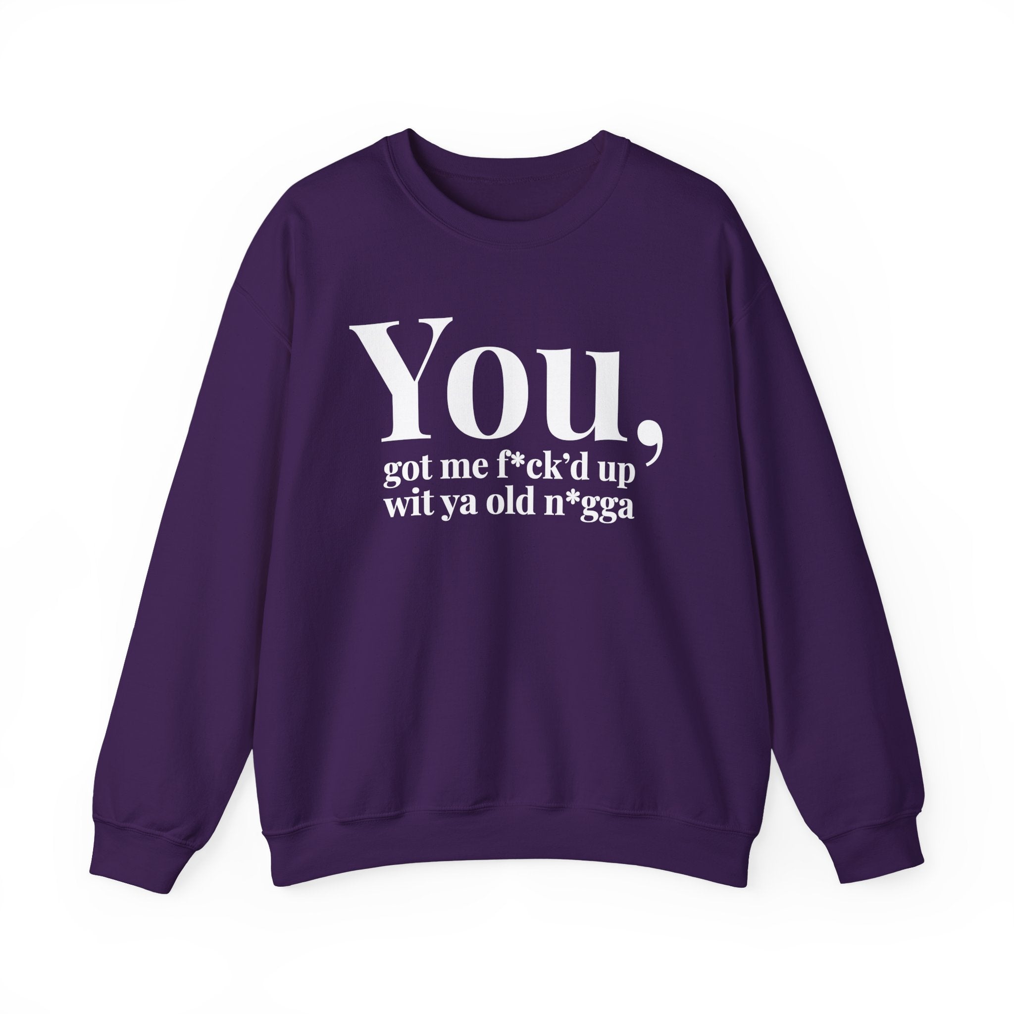 You Got Me Fuck'd Up Wit Ya Old Nigga - Sweatshirt