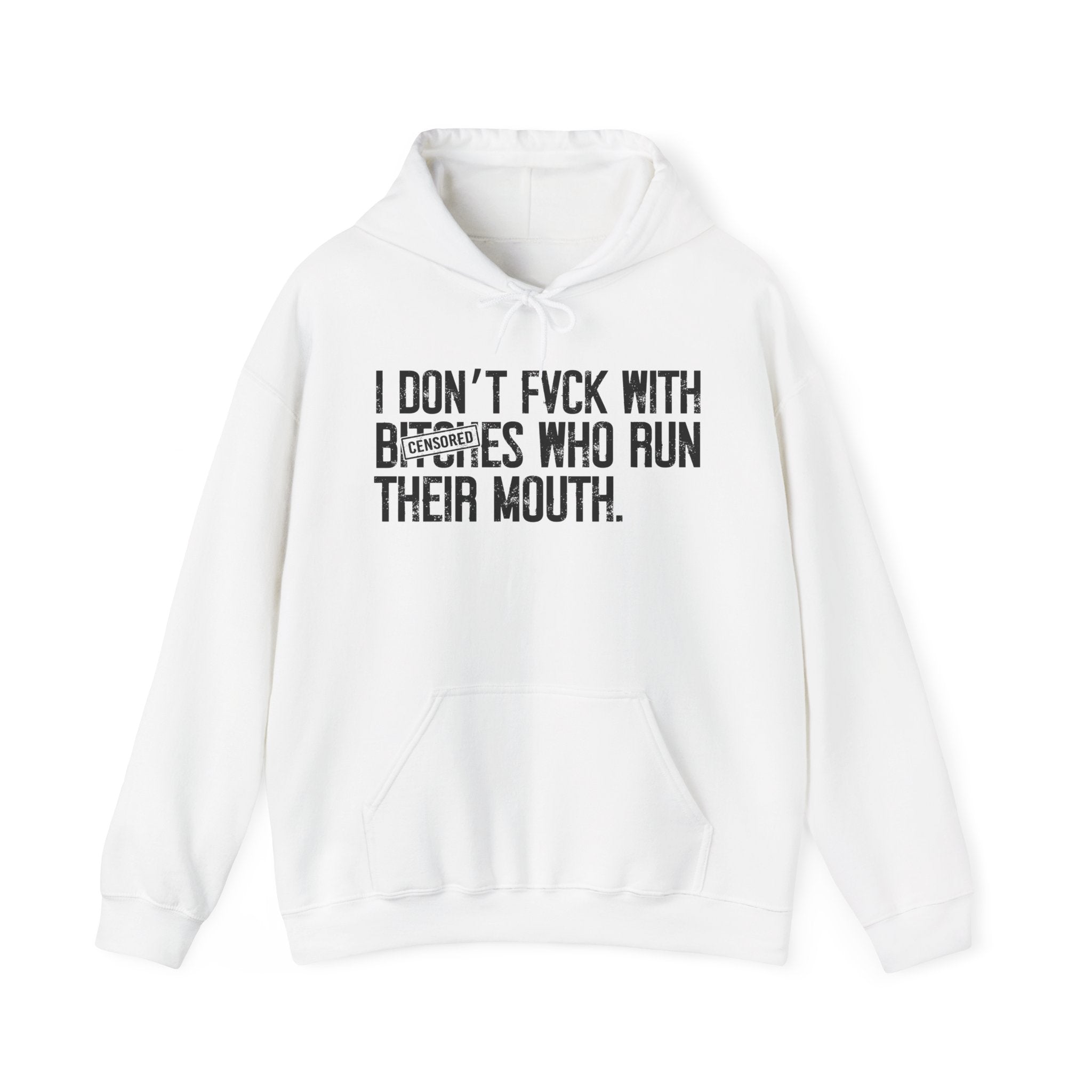 I Don't Fuck With Bitches Who Run Their Mouth - Hoodie